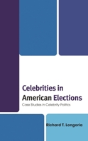 Celebrities in American Elections: Case Studies in Celebrity Politics 166692315X Book Cover