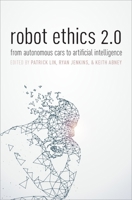 Robot Ethics 2.0: From Autonomous Cars to Artificial Intelligence 0197503586 Book Cover