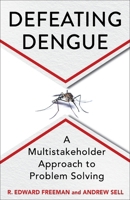 Defeating Dengue: A Multistakeholder Approach to Problem Solving 0231224184 Book Cover