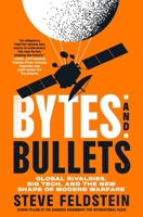 Bytes and Bullets: Global Rivalries, Private Tech, and the New Shape of Modern Warfare 1250394082 Book Cover