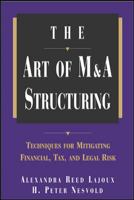 The Art of M&amp;A Structuring: Techniques for Mitigating Financial, Tax, and Legal Risk 0071410643 Book Cover