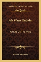 Salt water bubbles; or, Life on the wave 0548398895 Book Cover