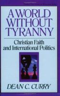 A World Without Tyranny: Christian Faith and International Politics (Turning Point Christian Worldview Series) 0891075097 Book Cover