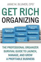 Get Rich Organizing: The Professional Organizer Survival Guide to Launch, Manage, and Grow a Profitable Business 0578020513 Book Cover