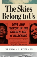 The Skies Belong to Us: Love and Terror in the Golden Age of Hijacking 0307886115 Book Cover
