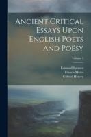 Ancient Critical Essays Upon English Poets and Poësy; Volume 1 1022663933 Book Cover