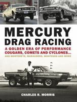 Mercury Drag Racing: A Golden Era of Performance Cougars, Comets and Cyclones... and Montereys, Marauders, Montegos and More 1732725543 Book Cover