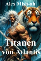 Titanen von Atlantis: Ein historischer Zeitreiseroman. Serie Kinder von Atlantis. Buch 1 (German Edition) B0DTKFV3PD Book Cover