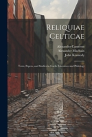 Reliquiae Celticae: Texts, papers, and studies in Gaelic literature and philology 1021901636 Book Cover
