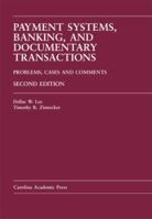 Payment Systems, Banking and Documentary Transactions: Problems, Cases, Comments (Carolina Academic Press Law Casebook Series) 1594604290 Book Cover