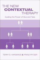 The New Contextual Therapy: Guiding the Power of Give and Take 1138872733 Book Cover