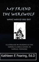 My Friend the Werewolf, What Would You Do? 1460940385 Book Cover