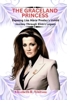 THE GRACELAND PRINCESS: Exposing Lisa Marie Presley's Untold Journey Through Elvis's Legacy B0CTV62GX1 Book Cover