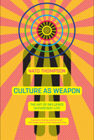 Culture as Weapon: Art and Marketing in the Age of Total Communication 1612196802 Book Cover