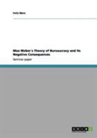 Max Weber�s Theory of Bureaucracy and its Negative Consequences 3640965639 Book Cover