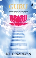 Guru: Removes Ignorance and Gives Wisdom; Corrects Mistakes and Provides Truth 1685096492 Book Cover