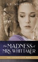 The Madness of Mrs. Whittaker (The Golden City) 1732236178 Book Cover