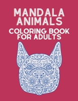 Animal Coloring Book for Adults: Mandala style for stress relieving designs to color, relax and unwind B08VYBPWFS Book Cover