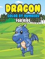 Dragon Color by Numbers for Kids: Dragon Color By Number Painting Book for Dragon Lover Kids - Fantastic Dragon Paint By Number Book for Boys and Girls B08ZK3GJ65 Book Cover