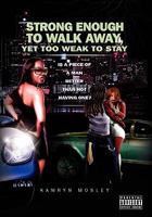 Strong Enough to Walk Away, Yet Too Weak to Stay 1436395704 Book Cover