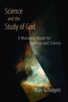 Science and the Study of God: A Mutuality Model for Theology and Science 080283941X Book Cover