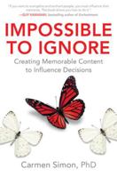 Impossible to Ignore: Creating Memorable Content to Influence Decisions 1259584135 Book Cover