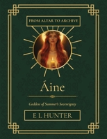 Áine: Goddess of Summer's Sovereignty (From Altar to Archive) B0FFY3WGNR Book Cover