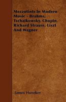 Mezzotints in Modern Music, Brahms, Tscha�kowsky, Chopin, Richard Strauss, Liszt and Wagner 1014035201 Book Cover