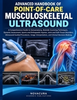 Advanced Handbook Of Point-Of-Care Musculoskeletal Ultrasound: A Comprehensive Guide to Sonoanatomy, Bedside Scanning Techniques, Dynamic Assessment, ... (Specialist Clinical Handbook Series) B0HK4W56PH Book Cover
