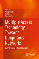 Multiple Access Technology Towards Ubiquitous Networks: Overview and Efficient Designs 9811940274 Book Cover