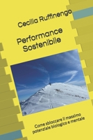 Performance Sostenibile: Come sbloccare il massimo potenziale biologico e mentale partendo dal tuo benessere (Italian Edition) B0H67KFG1J Book Cover