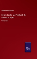 Bavaria: Landes- und Volkskunde des Königreichs Bayern: Vierter Band 3752535288 Book Cover