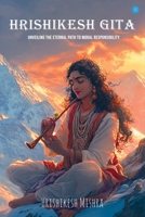 Hrishikesh Gita: Unveiling The Eternal Path To Moral Responsibility B0F679G1LC Book Cover