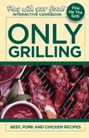 Only Grilling: Beef, Pork and Chicken Recipes 0977334457 Book Cover