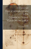 Dionysii Halicarnassensis De Compositione Verborum Liber 1021645753 Book Cover