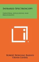 Infrared Spectroscopy: Industrial Applications and Bibliography 1258408937 Book Cover