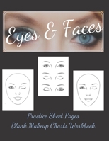 Eyes & Faces Makeup Artist Blank Charts JUST EYES Paper Sheets Workbook to Practice & Record Different Techniques: Accessory Workbook for Practice & ... & Glamour for Young & Mature Woman and Girls) 167603840X Book Cover