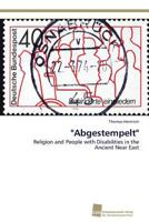 "Abgestempelt": Religion and People with Disabilities in the Ancient Near East 383813589X Book Cover