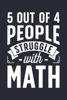 5 Out Of 4 People Struggle With Math: Math Lined Notebook, Journal, Organizer, Diary, Composition Notebook, Gifts for Mathematicians and Math Lovers 1671390830 Book Cover