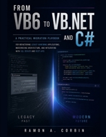 FROM VB6 TO VB.NET AND C#: A Practical Migration Playbook for Refactoring Legacy WinForms Applications, Modernizing Architecture, and Integrating with SQL Server and REST APIs (Engineering Pathways) B0GZTF58RT Book Cover