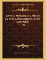 Epistolae Mutuae Inter Comitem De Vaux, Gallici Exercitus Ducem, Et P. Paulum 1161998799 Book Cover