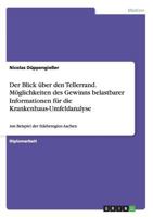 Der Blick �ber den Tellerrand. M�glichkeiten des Gewinns belastbarer Informationen f�r die Krankenhaus-Umfeldanalyse: Am Beispiel der St�dteregion Aachen 3656644578 Book Cover