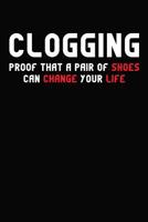 Clogging Proof that A Pair of Shoes Can Change Your Life: 6x9 110 blank Notebook Inspirational Journal Travel Note Pad Motivational Quote Collection Sketchbook 1075063590 Book Cover
