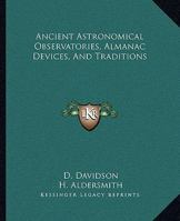 Ancient Astronomical Observatories, Almanac Devices, And Traditions 1417983280 Book Cover