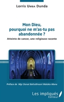 Mon Dieu, pourquoi ne m'as tu pas abandonée ?: Atteinte de cancer, une religieuse raconte (French Edition) 2343137188 Book Cover