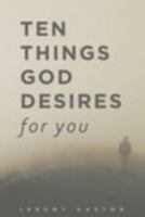 Ten Things God Desires For You 1367924022 Book Cover