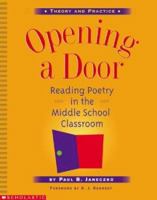 Opening a Door: Reading Poetry in the Middle School Classroom 0439332079 Book Cover