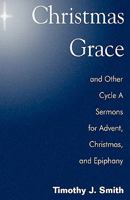 Christmas Grace and Other Cycle a Sermons for Advent/Christmas/Epiphany 0788026283 Book Cover
