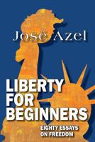 Liberty for Beginners: Eighty Essays on Freedom 1727182510 Book Cover