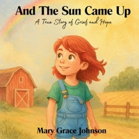 And the Sun Came Up: A True Story of Grief and Hope B0GVL1TJM6 Book Cover